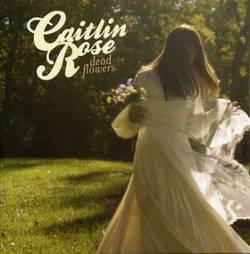 Caitlin Rose : Dead Flowers